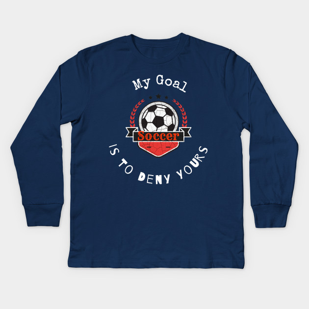 My Goal Is To Deny Yours Soccer T shirt